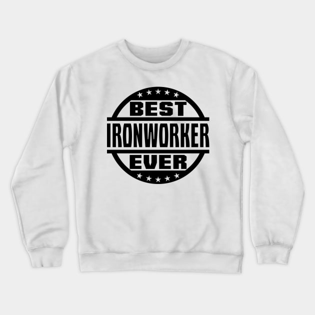 Best Ironworker Ever Crewneck Sweatshirt by colorsplash